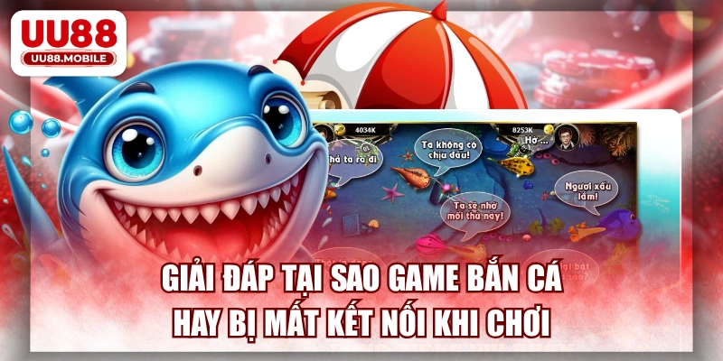 Giải Đáp Tại Sao Game Bắn Cá Hay Bị Mất Kết Nối Khi Chơi