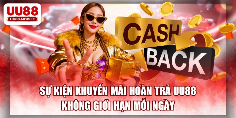 Sự Kiện Khuyến Mãi Hoàn Trả UU88 Không Giới Hạn Mỗi Ngày