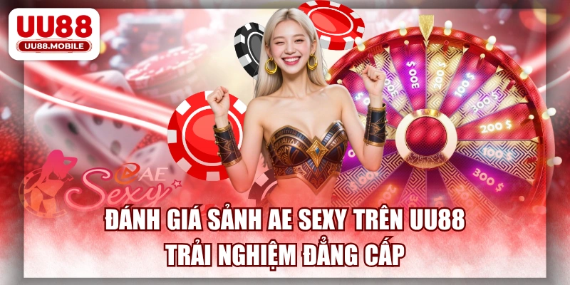Đánh Giá Sảnh AE Sexy Trên UU88 Trải Nghiệm Đẳng Cấp