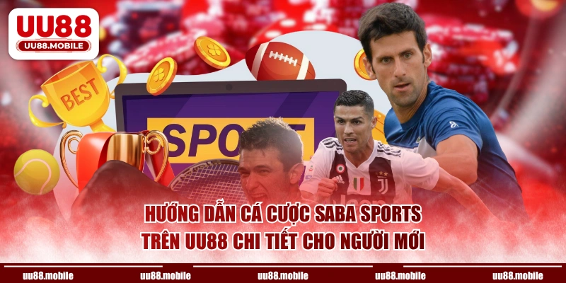 Hướng dẫn cá cược Saba Sports trên UU88 chi tiết cho người mới